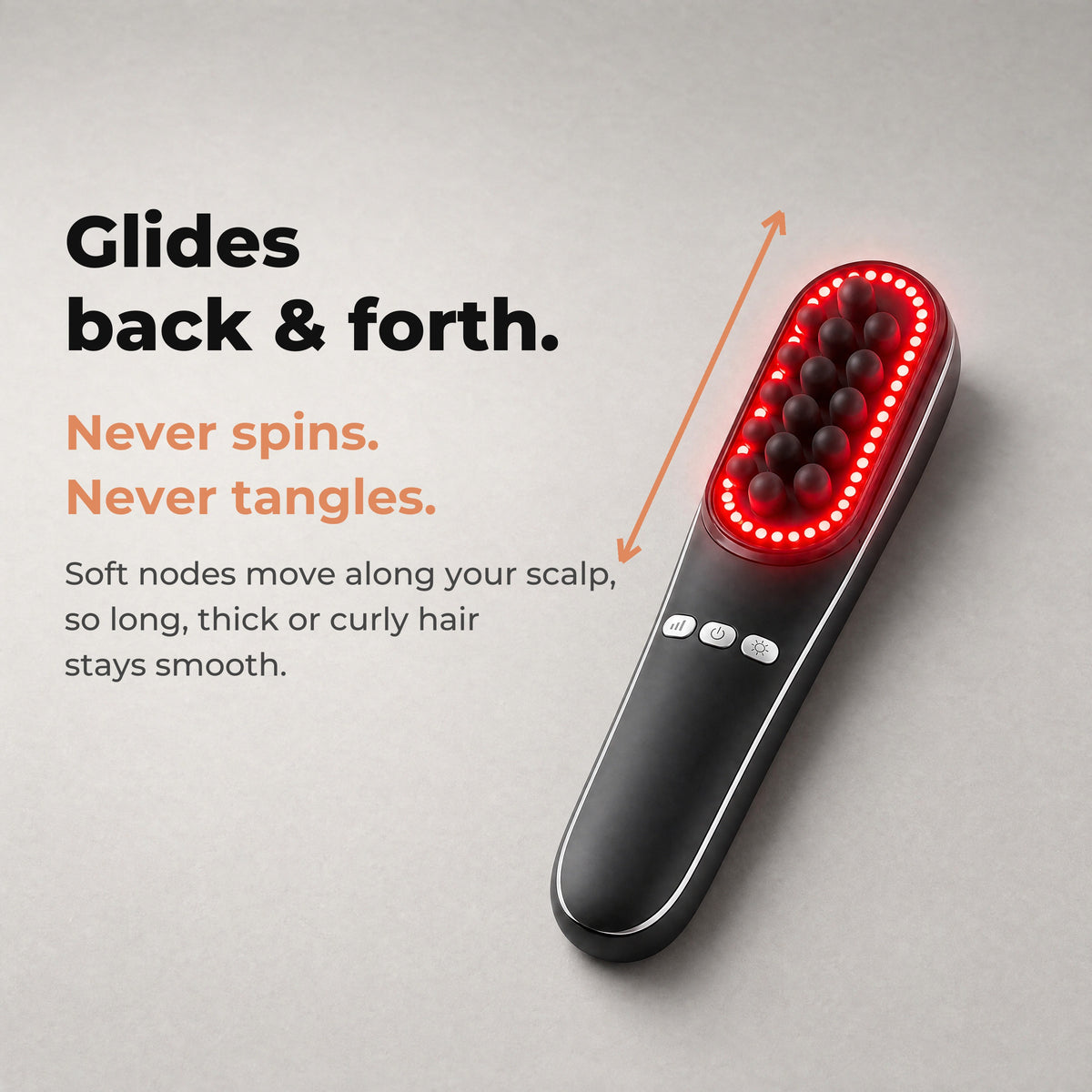 Glides back and forth, never spins, never tangles your hair